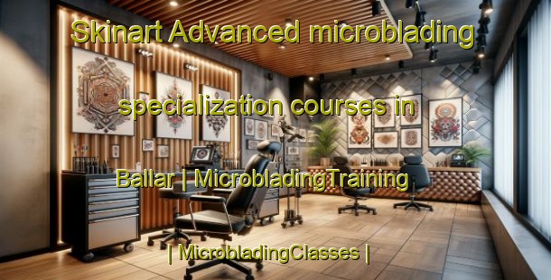 Skinart Advanced microblading specialization courses in Ballar | MicrobladingTraining | MicrobladingClasses | SkinartTraining-Turkey